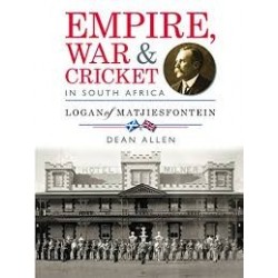 Empire, War & Cricket In South Africa - Logan Of Matjiesfontein