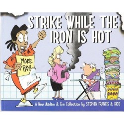 Strike While The Iron Is Hot