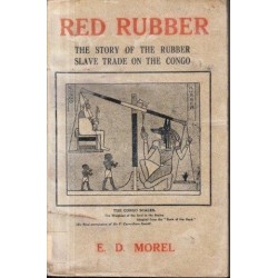 Red Rubber: The Story of the Rubber Slave Trade which Flourished on the Congo for Twenty Years 1890-1910