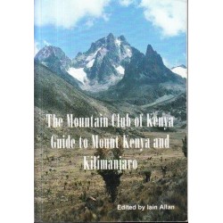 The Mountain Club of Kenya: Guide to Mount Kenya and Kilimanjaro