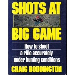 Shots at Big Game:  How To Shoot A Rifle Accurately Under Hunting Conditions