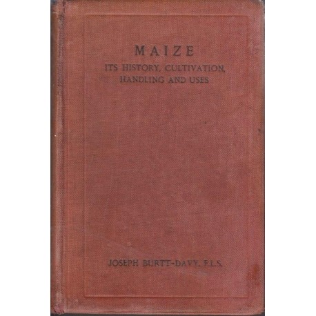 Maize: Its History, Cultivation, Handling, and Uses Vol. 1 (1914)