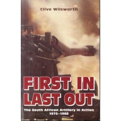 First in, Last Out - The South African Artillery in Action 1975-1988