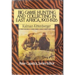 Big Game Hunting and Collecting in East Africa 1903-1926