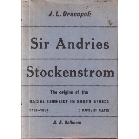 Sir Andries Stockenstrom 1792-1864: The Origins of the Racial Conflict in South Africa