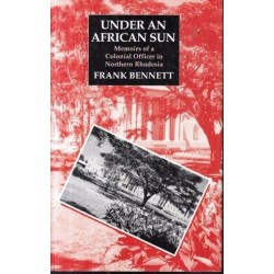 Under an African Sun: Memoirs of a Colonial Officer in Northern Rhodesia
