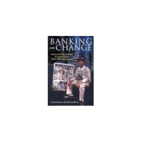 Banking on Change: Democratising Finance in South Africa 1994-2004 and Beyond