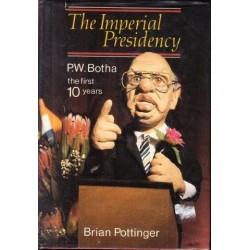 The Imperial Presidency: P.W. Botha, the First 10 Years
