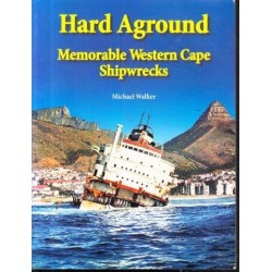 Hard Aground. Memorable Western Cape Shipwrecks