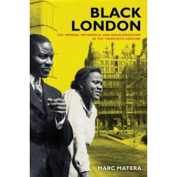 Black London - The Imperial Metropolis and Decolonization in the Twentieth Century