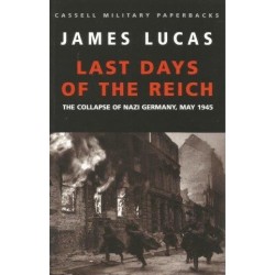 Last Days Of The Reich: The Collapse of Nazi Germany, May 1945
