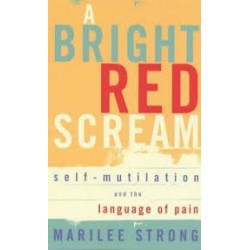 A Bright Red Scream: Self-Mutilation And The Language Of Pain