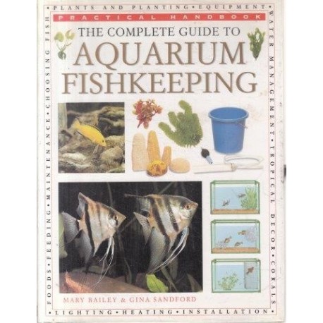 The Complete Guide To Aquarium Fish Keeping (Practical Handbook)