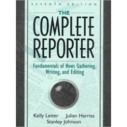 The Complete Reporter: Fundamentals Of News Gathering, Writing, And Editing (7th Edition)