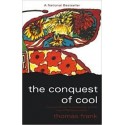 The Conquest Of Cool: Business Culture, Counterculture, And The Rise Of Hip Consumerism