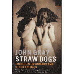 Straw Dogs Thoughts on Humans and Other Animals