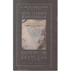 Southern Rhodesia - Handbook for the use of Prospective Settlers on the Land
