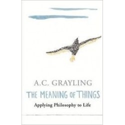 The Meaning Of Things: Applying Philosophy to Life