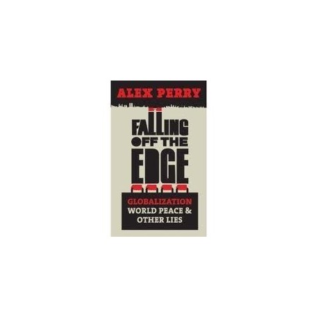 Falling Off the Edge: Globalization, World Peace and Other Lies