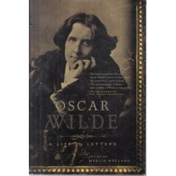 Oscar Wilde: A Life In Letters