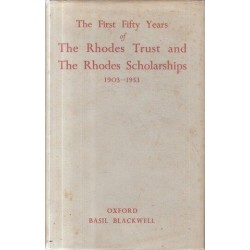 The First Fifty Years of the Rhodes Trust and the Rhodes Scholarships 1903-1953