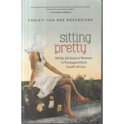 Sitting Pretty - White Afrikaans Women in Postapartheid South Africa