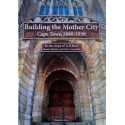 Building the Mother City - Cape Town 1880-1930  In the Steps of A.B.Reid, Master Builder and City Councillor (Hardcover)