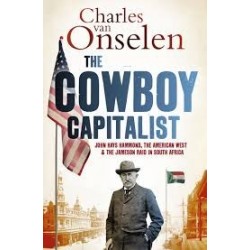 The Cowboy Capitalist - John Hays Hammond, The American West & The Jameson Raid