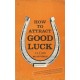 How to Attract Good Luck