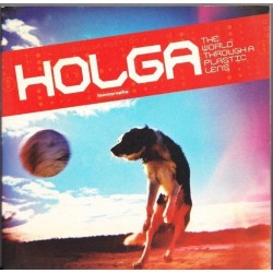 Holga: The World Through a Plastic Lens (Lomography)