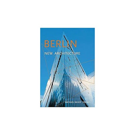 Berlin New Architecture: A Guide to New Buildings from 1989 to Today