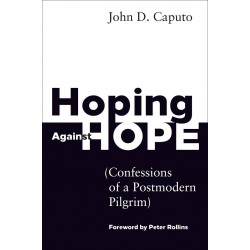 Hoping Against Hope - Confessions of a Postmodern Pilgrim
