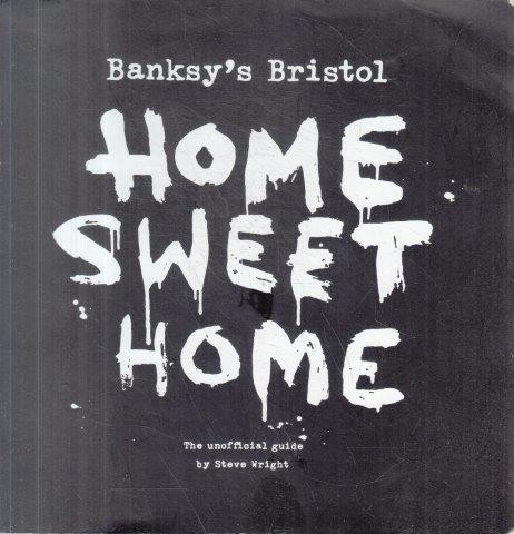 Wright, Steve & Jones, Richard Banksy's Bristol: Home Sweet Home