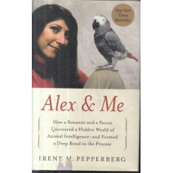 Alex & Me: How A Scientist And A Parrot Discovered A Hidden World Of Animal Intelligence