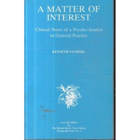A Matter Of Interest: Clinical Notes Of A Psychoanalyst In General Practice