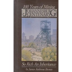 So Rich an Inheritance - 100 Years of Mining Johannesburg Centenary