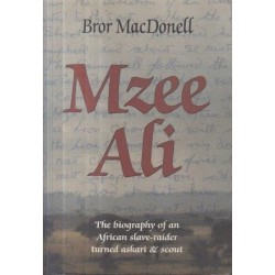 Mzee Ali - The Biography of an African Slave-Raider Turned Askari and Scout