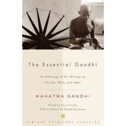 The Essential Gandhi: An Anthology Of His Writings On His Life, Work, And Ideas