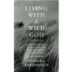 Living With A Wild God: A Non-Believer's Search for the Truth About Everything
