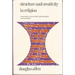 Structure and Creativity in Religion. Hermeneutics in Mircea Eliade's Phenomenology and New Directions