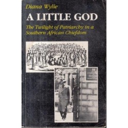 A Little God : The Twilight of Patriarchy in a Southern African Chiefdom