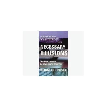 Necessary Illusions: Thought Control In Democratic Societies