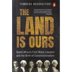 The Land is Ours: Black Lawyers and the Birth of Constitutionalism in South Africa