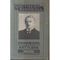 Southern Rhodesia - Handbook for the Use of Prospective Settlers on the Land
