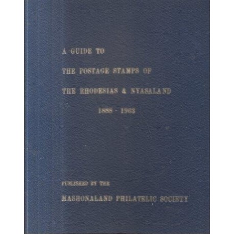 A Guide to the Postage Stamps of the Rhodesias and Mashonaland 1888-1963
