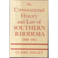 The Constitutional History and Law of Southern Rhodesia 1888 - 1965