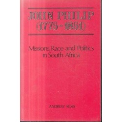 John Philip (1775-1851) Missions, Race and Politics in South Africa