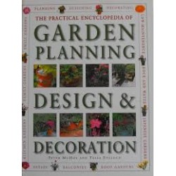 The Practical Encyclopedia Of Garden Planning, Design & Decoration