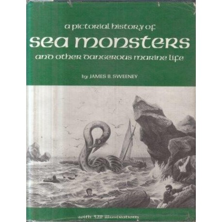 Sweeney, James B. A Pictorial History of Sea Monsters and Other ...