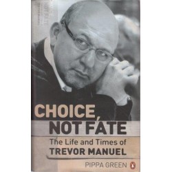 Choice Not Fate - The Life And Times Of Trevor Manuel